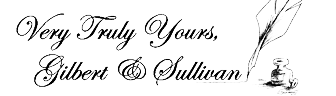 Very Truly Yours, Gilbert & Sullivan